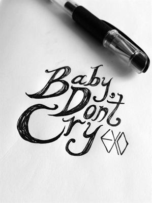 Fanfic / Fanfiction Baby Dont Cry ~ Fanfic EXO (SERÁ REVISADA)