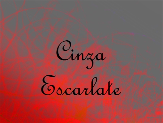 Fanfic / Fanfiction Cinza-Escarlate