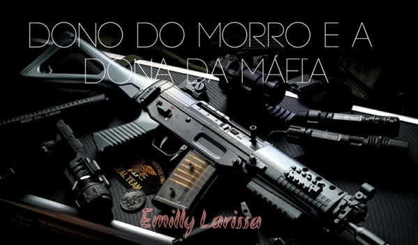 Fanfic / Fanfiction Dono do morro e a dona da máfia.