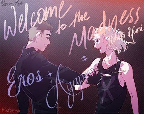 Fanfic / Fanfiction Eros (mais) Agape (é igual a) Welcome to the Madness