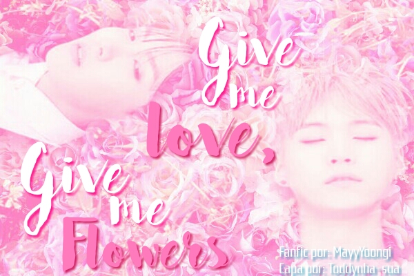 Fanfic / Fanfiction Give me love, Give me flowers