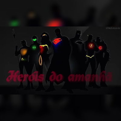 Fanfic / Fanfiction Heróis do amanha (Heroes of tomorrow)