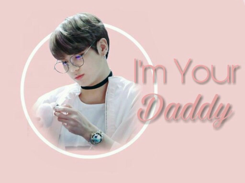Fanfic / Fanfiction I'm your Daddy (Imagine - Jungkook)