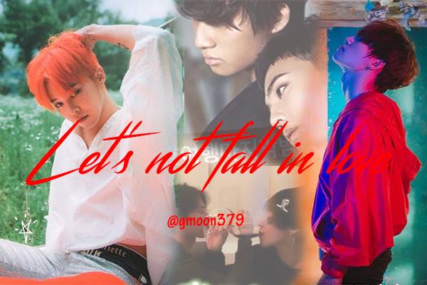 Fanfic / Fanfiction Let's Not Fall In Love GDAE