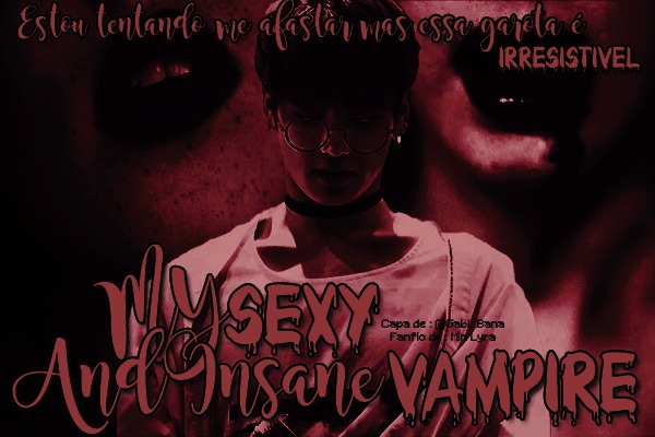 Fanfic / Fanfiction A saga: My Sexy And Insane Vampire