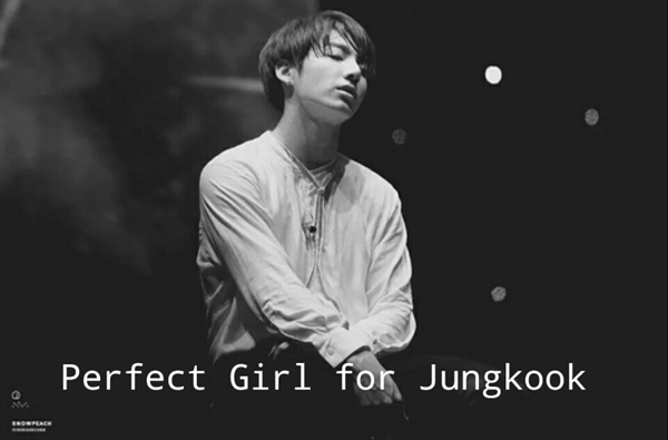 Fanfic / Fanfiction Perfect Girl for Jungkook - One Shot