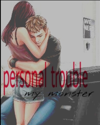 Fanfic / Fanfiction Personal trouble (my monster)