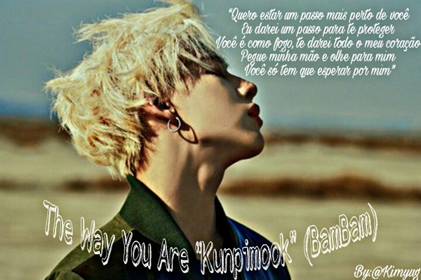 Fanfic / Fanfiction The way you are “Kunpimook” ( BamBam)