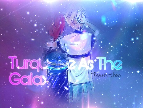Fanfic / Fanfiction Turquoise As The Galaxy