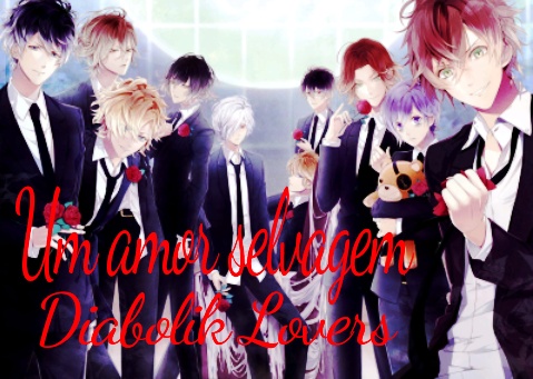 História Um amor selvagem (Diabolik Lovers) - Um beijo roubado - História  escrita por SookNeko_chan - Spirit Fanfics e Histórias