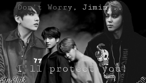 Fanfic / Fanfiction "Don't Worry, Jimin... I'll Protect You!" ~Jikook [1°Temp]