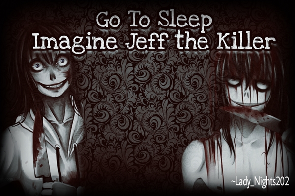 Fanfic / Fanfiction Go To Sleep-Imagine Jeff the Killer