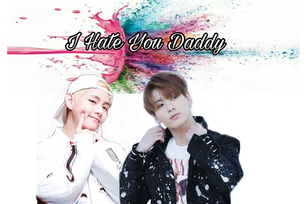 Fanfic / Fanfiction I Hate You Daddy (TaeKook/VKook)
