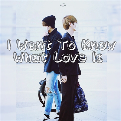 Fanfic / Fanfiction I Want To Know What Love Is | Vkook