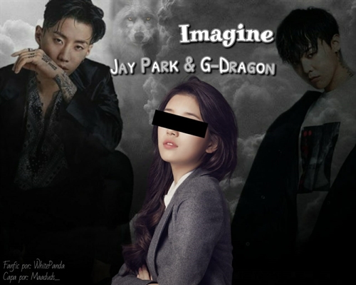 Fanfic / Fanfiction *Imagine* G-Dragon e Jay Park