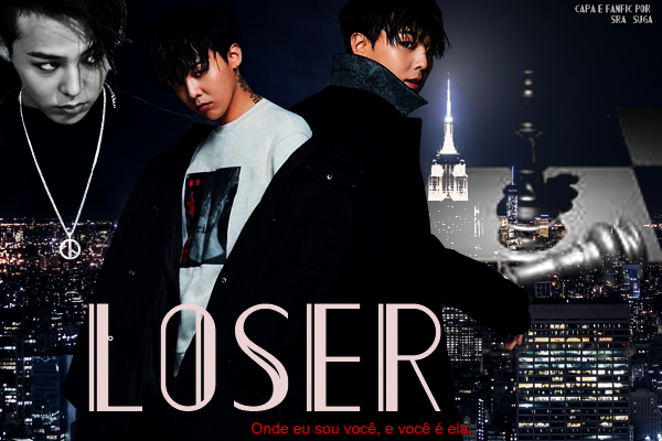 Fanfic / Fanfiction Loser - Kwon Ji Yong (G Dragon)