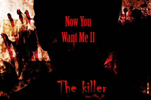 Fanfic / Fanfiction Now You Want Me II - The Killer