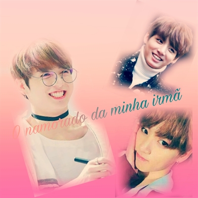 Fanfic / Fanfiction O namorado da minha irmã(Imagine Jungkook)