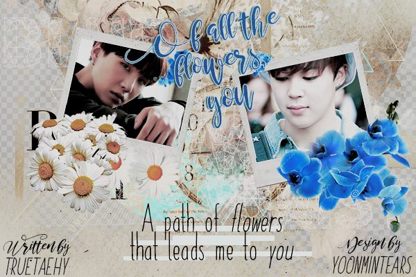 Fanfic / Fanfiction Of all the flowers, you!