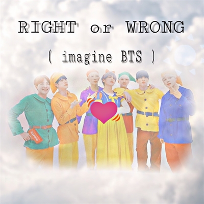 Fanfic / Fanfiction RIGHT or WRONG ( imagine BTS )