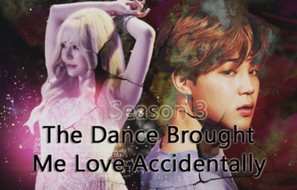 Fanfic / Fanfiction The Dance Brought Me Love Accidentally. Season 3