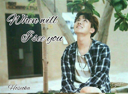 Fanfic / Fanfiction "When will, I see you?" ♥