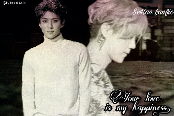 Fanfic / Fanfiction Your love is my happiness(HunHan/SeHan)