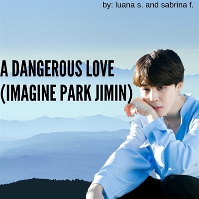 Fanfic / Fanfiction A dangerous Love (imagine Park Jimin)
