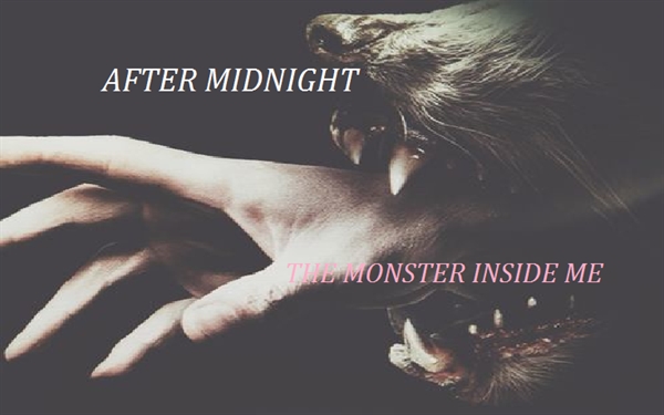 Fanfic / Fanfiction After Midnight : The Monster Inside me
