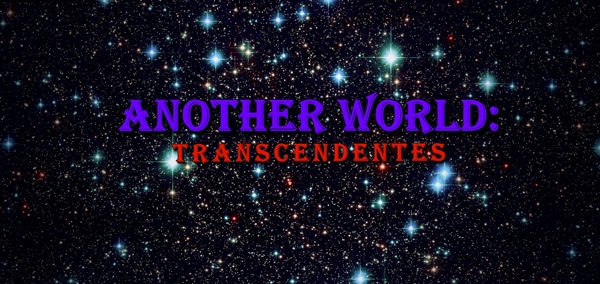 Fanfic / Fanfiction Another World: Transcendentes