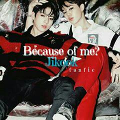 Fanfic / Fanfiction Because of me? -Jikook