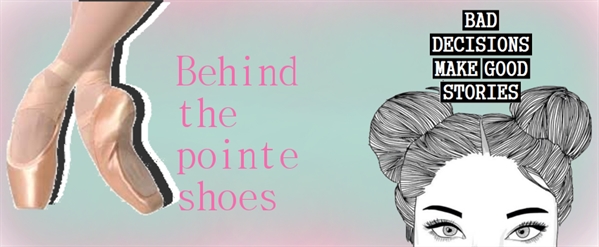 Fanfic / Fanfiction Behind Of Pointe Shoes {Hiatus}