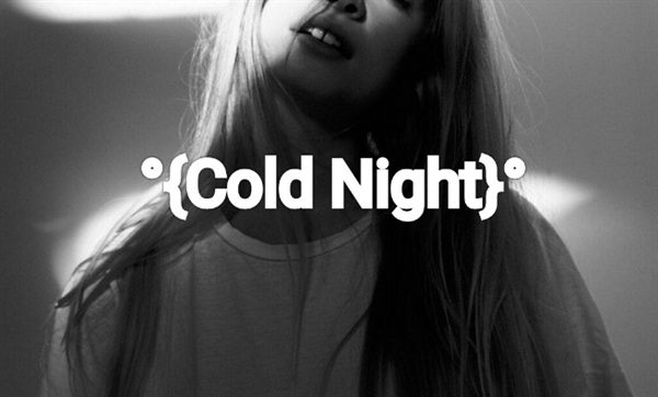 Fanfic / Fanfiction °{Cold Night}°