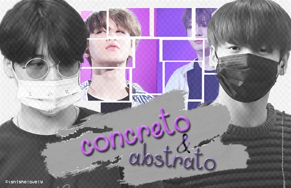 Fanfic / Fanfiction Concreto e Abstrato