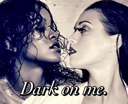 Fanfic / Fanfiction Dark on me.