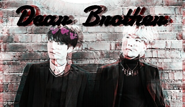 Fanfic / Fanfiction ✿Dear Brother✿