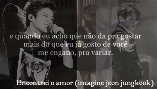 Fanfic / Fanfiction Encontrei o amor (imagine Jeon Jungkook)