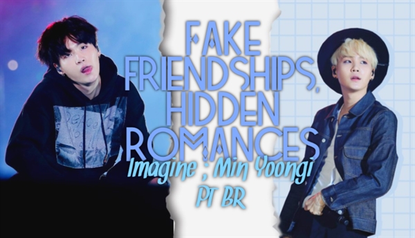 Fanfic / Fanfiction Fake friendships, Hidden Romances - Imagine; Min Yoongi - BR