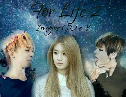 Fanfic / Fanfiction For life 2 - Imagine Taehyung e Ji Yong