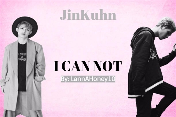 Fanfic / Fanfiction I Can Not - JinKuhn