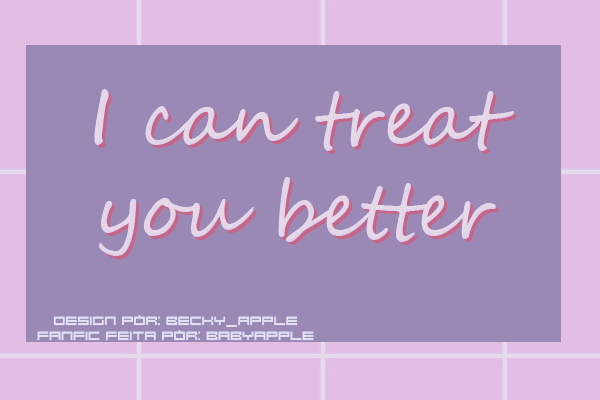 Fanfic / Fanfiction I can treat you better