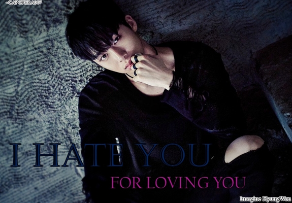 Fanfic / Fanfiction I Hate You For Loving You - Imagine HyungWon