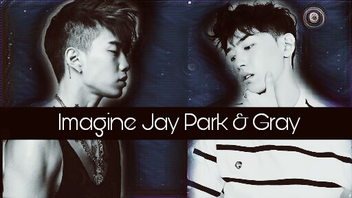Fanfic / Fanfiction Imagine Jay Park and Gray