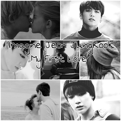 Fanfic / Fanfiction Imagine Jeon JungKook- My First Love