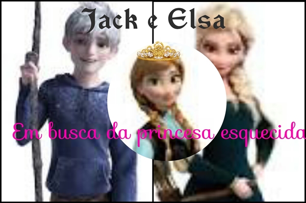 Fanfic / Fanfiction Jack e Elsa em busca da princesa esquecida