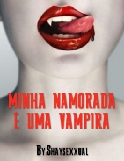 Fanfic / Fanfiction Minha namorada é uma vampira (G!P)