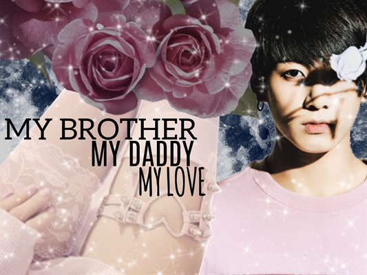 Fanfic / Fanfiction My brother, my daddy, my love. (incesto)
