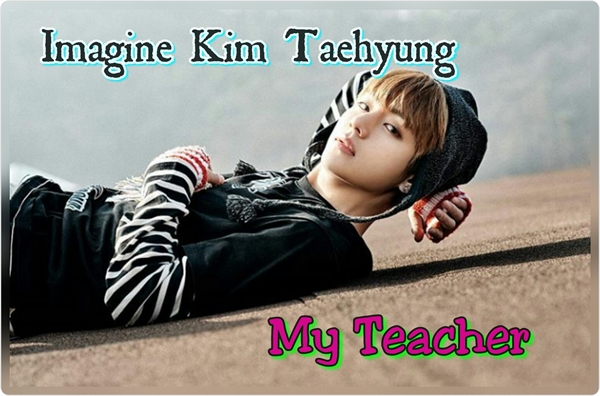 Fanfic / Fanfiction ~My Teacher - Imagine Kim Taehyung~
