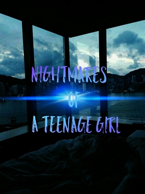 Fanfic / Fanfiction Nightmares of a Teenage Girl