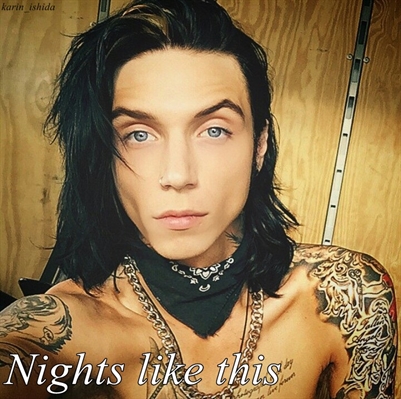 Fanfic / Fanfiction Nights like this (Imagine Andy Biersack - Black Veil Brides)